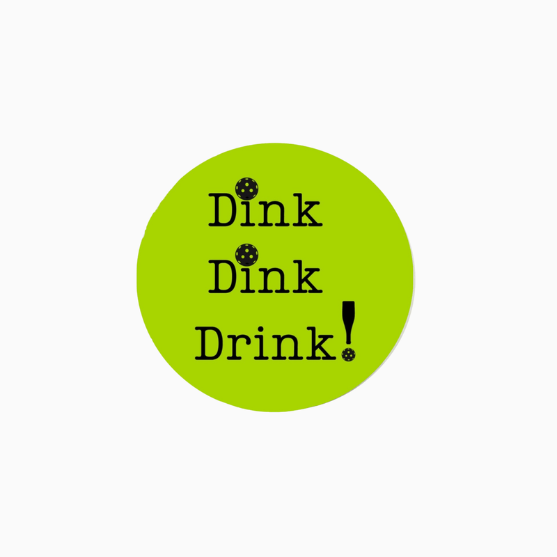 Colorful round sticker with the text 'Dink Dink Drink!' in playful font on a bright green background.