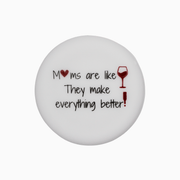 Silicone wine cap featuring the phrase 'Moms are like wine, they make everything better!' in elegant font.