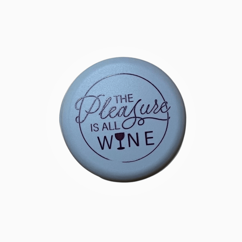 Silicone wine cap design with the phrase 'The Pleasure is All Wine' printed on it.